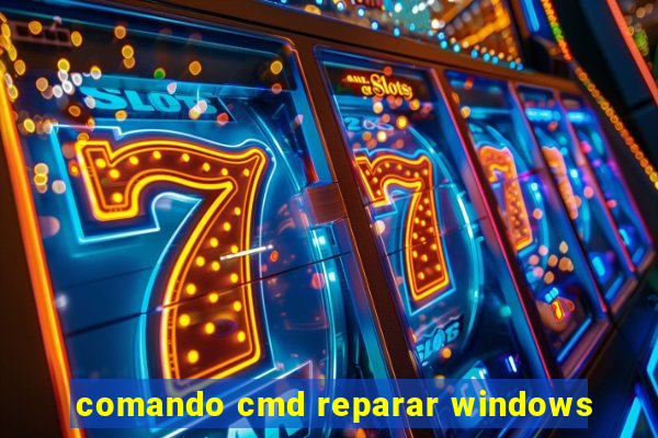 comando cmd reparar windows